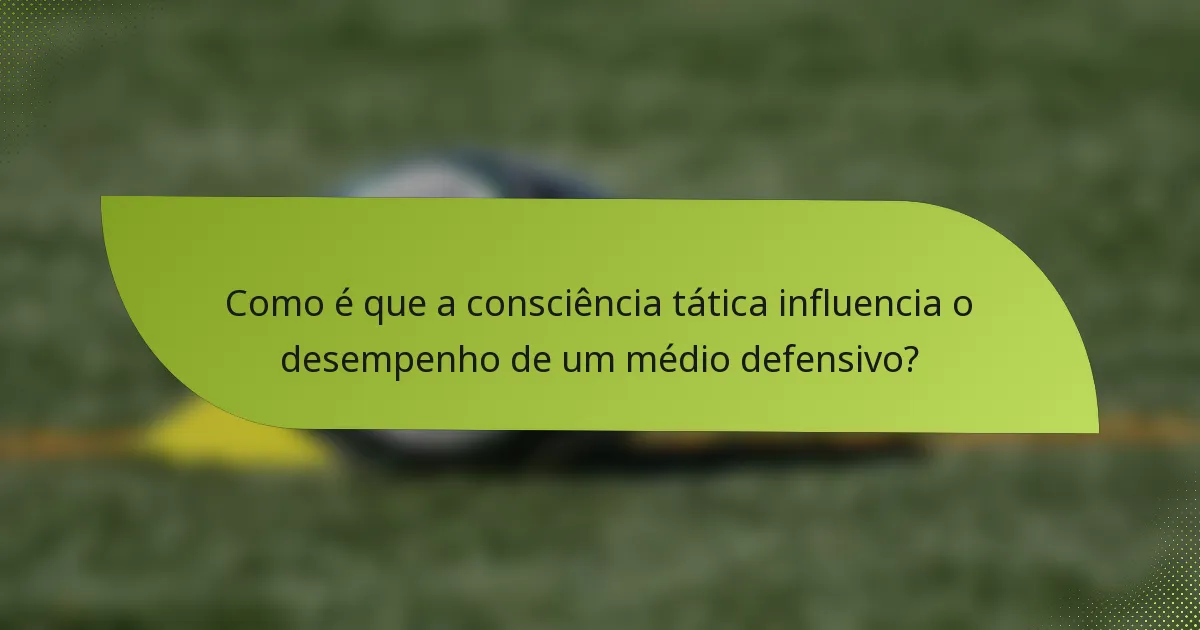 Como é que a consciência tática influencia o desempenho de um médio defensivo?