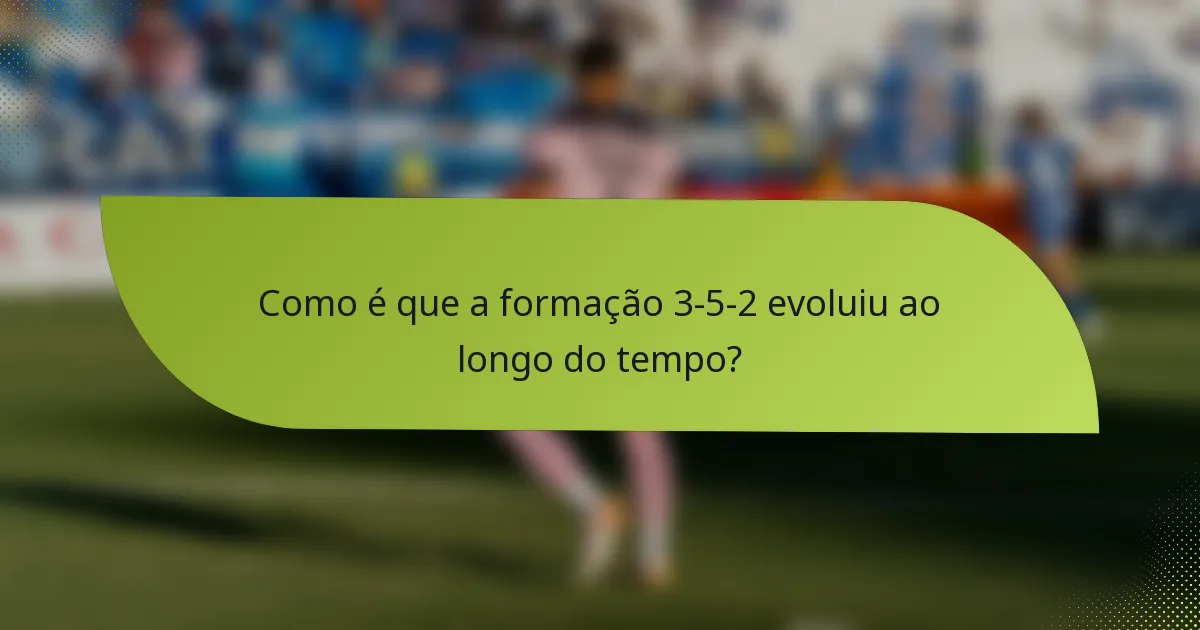 Como é que a formação 3-5-2 evoluiu ao longo do tempo?