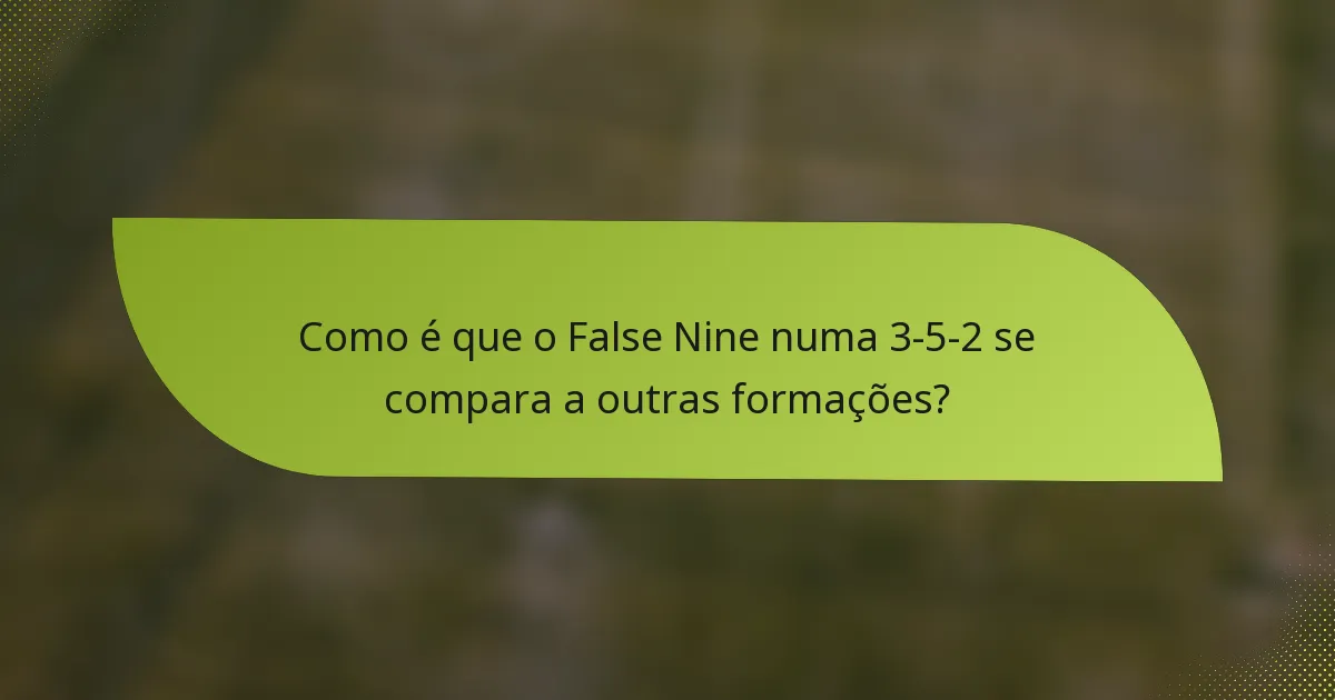 Como é que o False Nine numa 3-5-2 se compara a outras formações?
