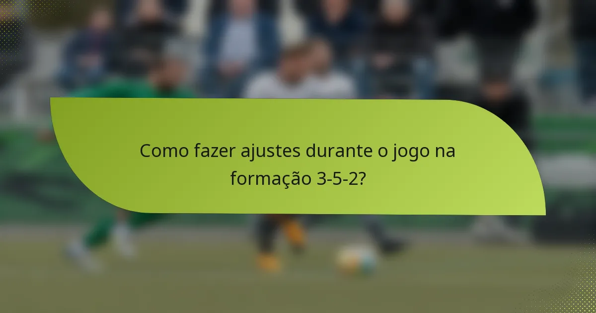 Como fazer ajustes durante o jogo na formação 3-5-2?