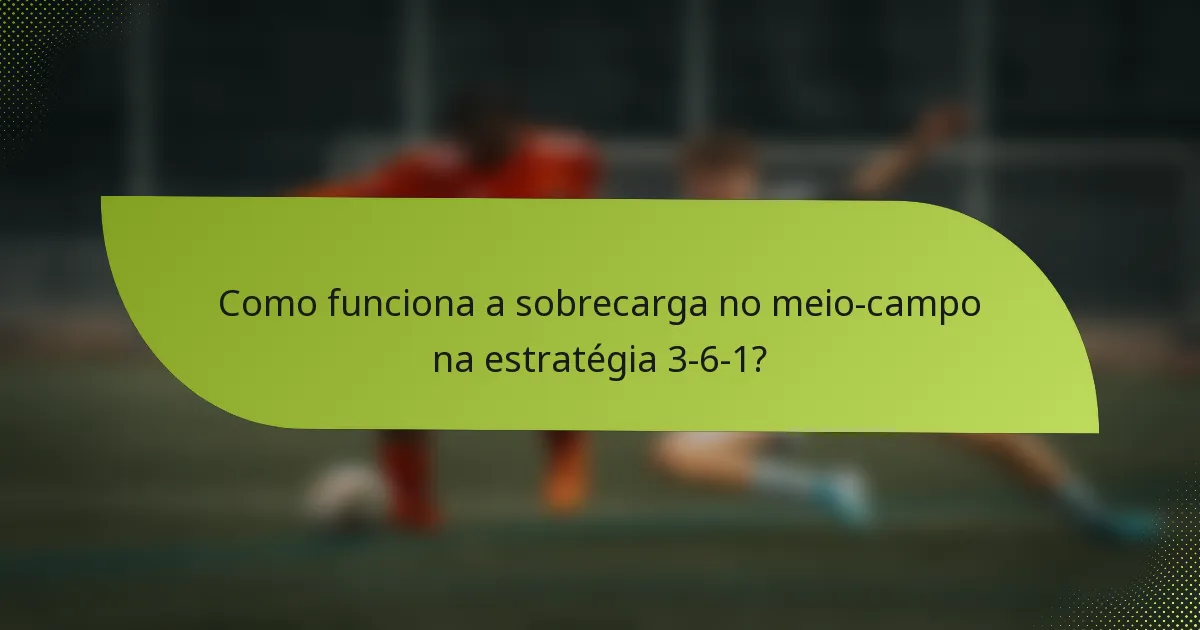Como funciona a sobrecarga no meio-campo na estratégia 3-6-1?