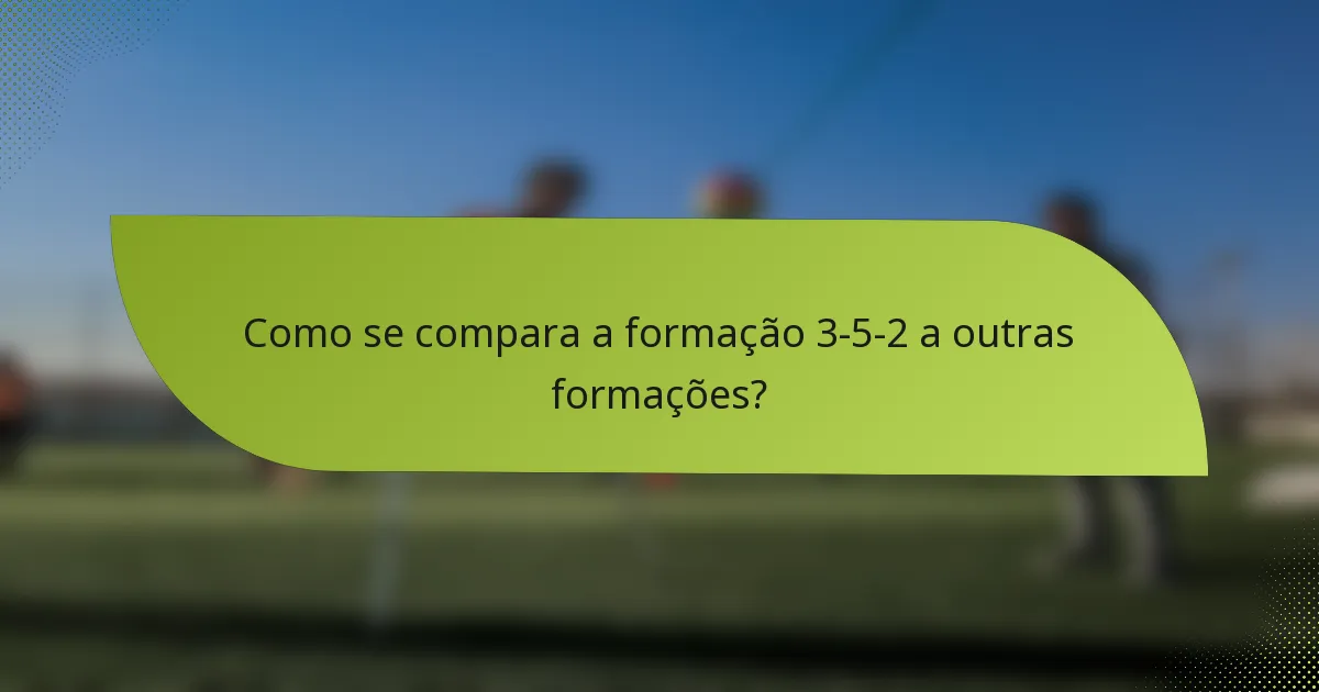 Como se compara a formação 3-5-2 a outras formações?