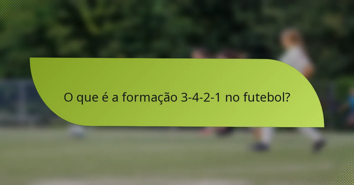 O que é a formação 3-4-2-1 no futebol?