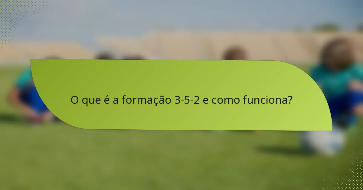 O que é a formação 3-5-2 e como funciona?