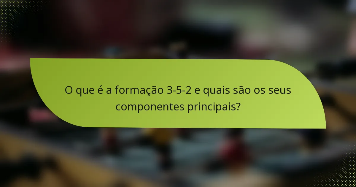 O que é a formação 3-5-2 e quais são os seus componentes principais?