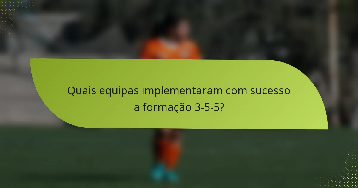Quais equipas implementaram com sucesso a formação 3-5-5?