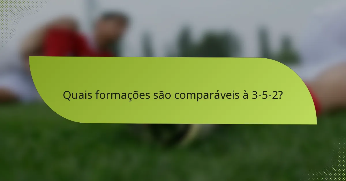 Quais formações são comparáveis à 3-5-2?