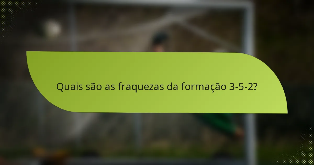Quais são as fraquezas da formação 3-5-2?