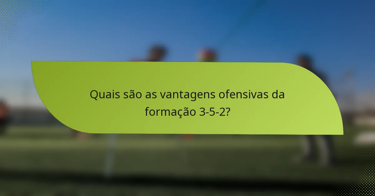 Quais são as vantagens ofensivas da formação 3-5-2?