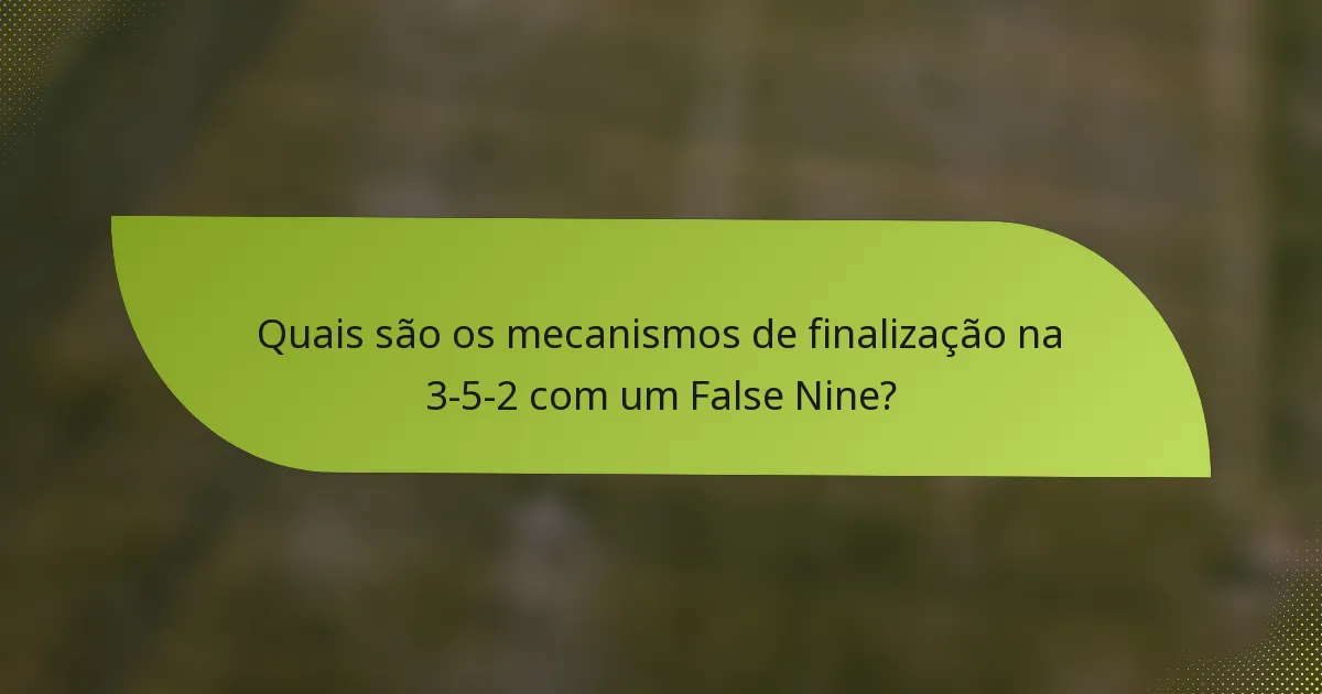 Quais são os mecanismos de finalização na 3-5-2 com um False Nine?