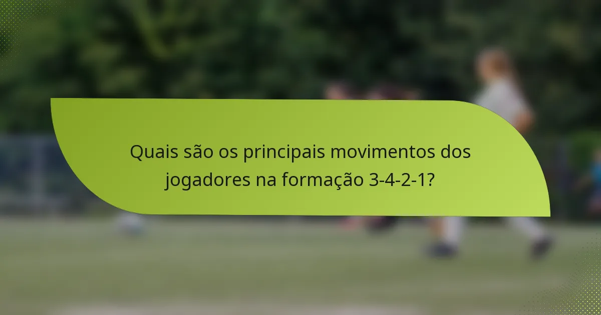 Quais são os principais movimentos dos jogadores na formação 3-4-2-1?