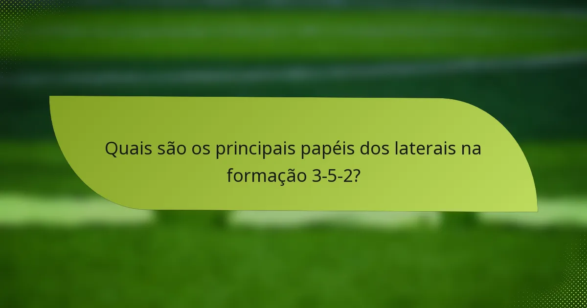 Quais são os principais papéis dos laterais na formação 3-5-2?